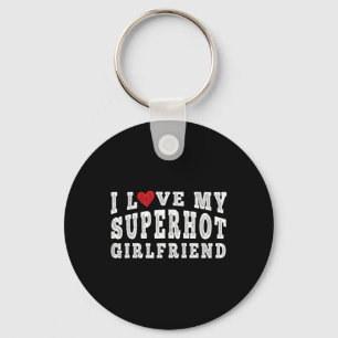 I Love My Super Hot Girlfriend I Heart My Superhot Keychain