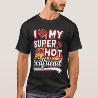 I Love My Super Hot Girlfriend Valentinesday Funny T-Shirt