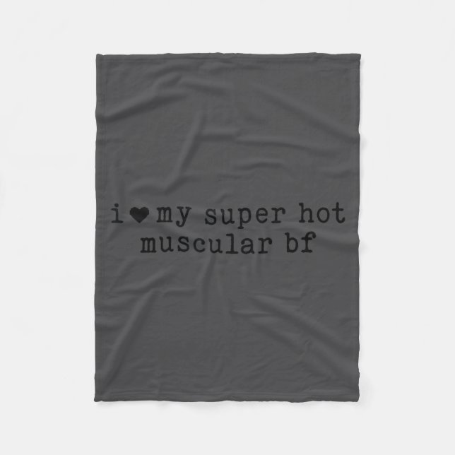 I Love My Super Hot Muscular Boyfriend Funny Girlf Fleece Blanket (Front)