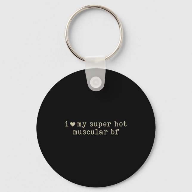 I Love My Super Hot Muscular Boyfriend Funny Girlf Keychain (Front)