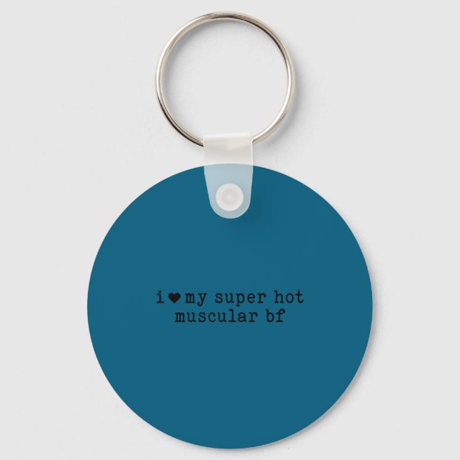 I Love My Super Hot Muscular Boyfriend Funny Girlf Keychain (Front)