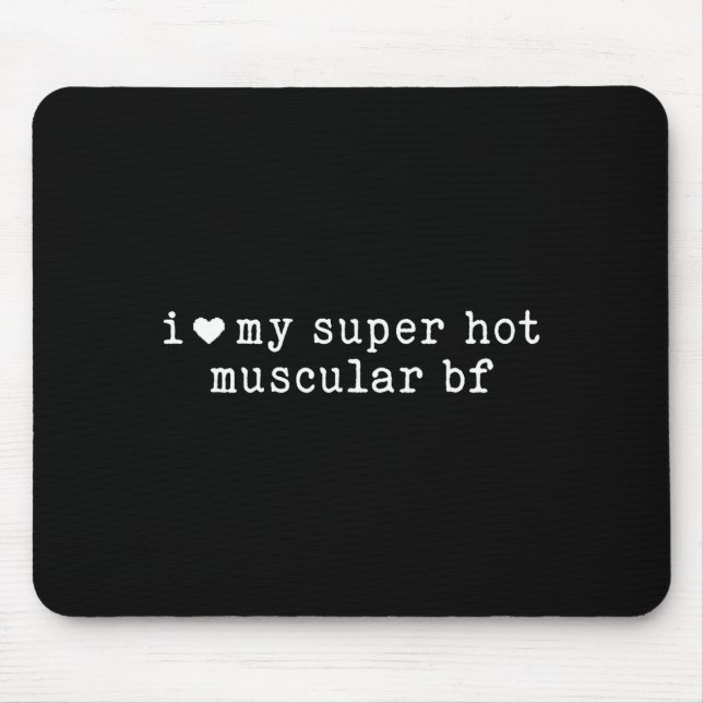 I Love My Super Hot Muscular Boyfriend Funny Girlf Mouse Pad (Front)
