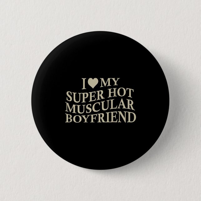 I Love My Super Hot Muscular Boyfriend Funny Love  Button (Front)