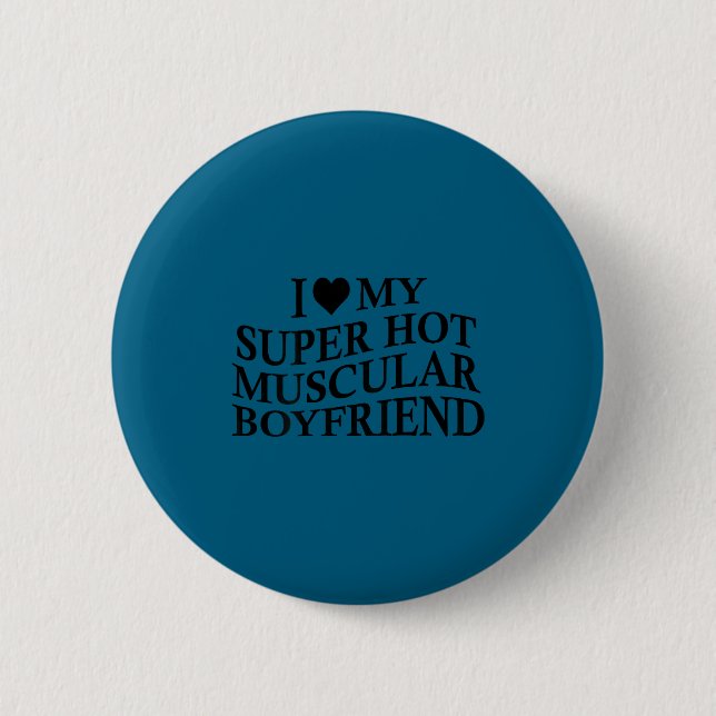 I Love My Super Hot Muscular Boyfriend Funny Love  Button (Front)
