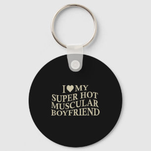 I Love My Super Hot Muscular Boyfriend Funny Love Keychain
