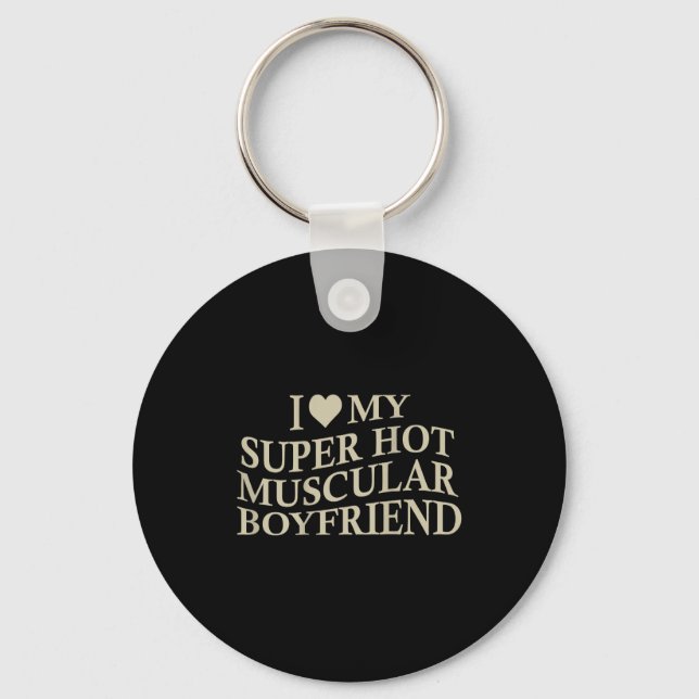 I Love My Super Hot Muscular Boyfriend Funny Love  Keychain (Front)