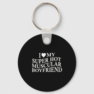 I Love My Super Hot Muscular Boyfriend Funny Love Keychain