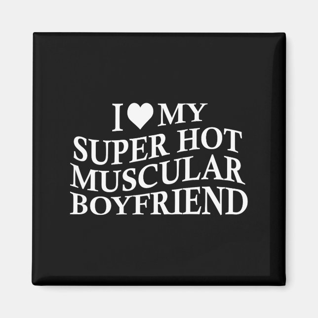 I Love My Super Hot Muscular Boyfriend Funny Love  Magnet (Front)