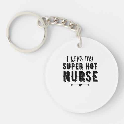 I Love My Super Hot Nurse Valentines Day Gift Keychain