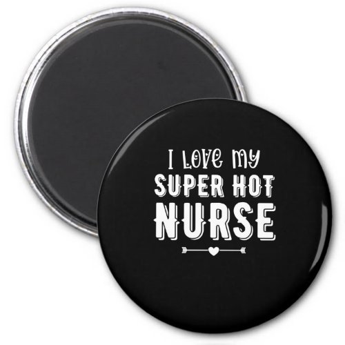 I Love My Super Hot Nurse Valentines Day Gift Magnet