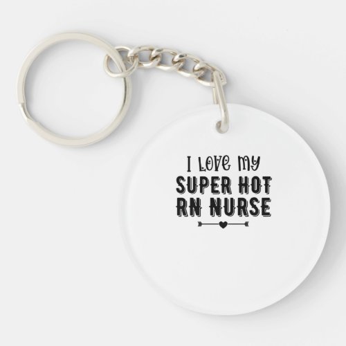 I Love My Super Hot RN Nurse Valentines Day Gift Keychain