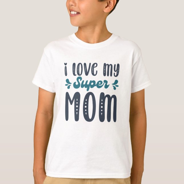I Love My Super Mom Mothers Day Gifts795 T-Shirt (Front)