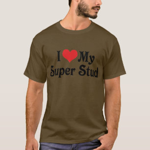 I Love My Super Stud T-Shirt