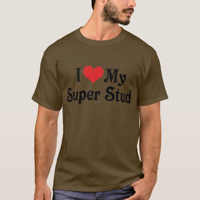 I Love My Super Stud T-Shirt (Front)