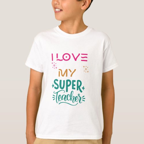 I love my super teacher  T_Shirt