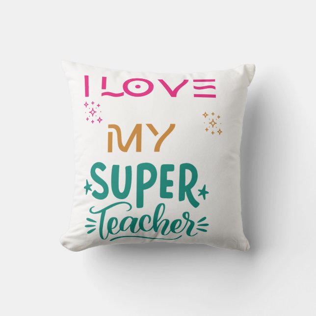 I love my super teacher.  throw pillow (Front)