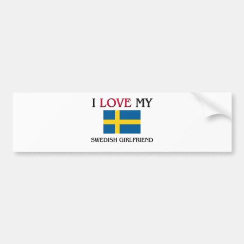 I Love My Swedish Girlfriend Bumper Sticker