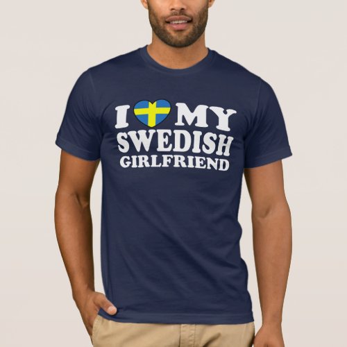 I Love My Swedish Girlfriend T_Shirt