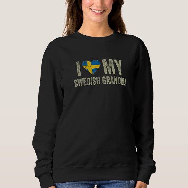 I Love My Swedish Grandma Sweden Flag Family Herit Sweatshirt (Front)