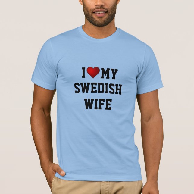 I Love My Swedish Wife T-Shirt (Front)