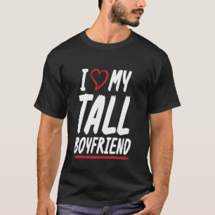 I Love My Tall Boyfriend Couple Girlfriend T-Shirt