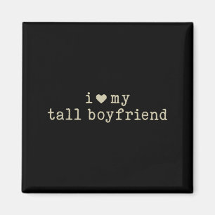 I Love My Tall Boyfriend Funny Girlfriend  Magnet