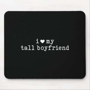 I Love My Tall Boyfriend Funny Girlfriend  Mouse Pad