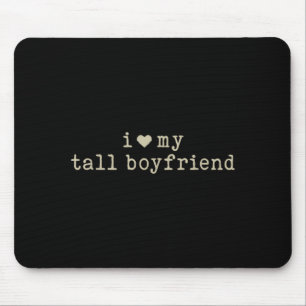 I Love My Tall Boyfriend Funny Girlfriend  Mouse Pad