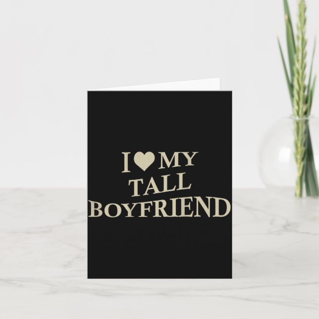 I Love My Tall Boyfriend Funny Girlfriend On Back  Card (Front)