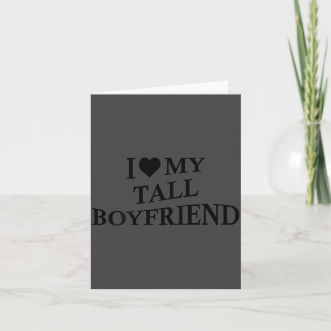 I Love My Tall Boyfriend Funny Girlfriend On Back  Card (Front)