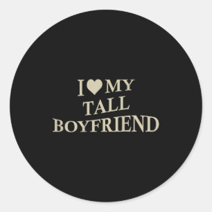 I Love My Tall Boyfriend Funny Girlfriend On Back Classic Round Sticker
