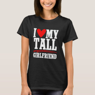 I Love My Tall Girlfriend Couple Boyfriend T-Shirt