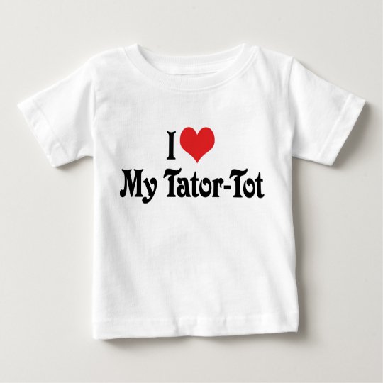 I Love My Tator-Tot Baby T-Shirt