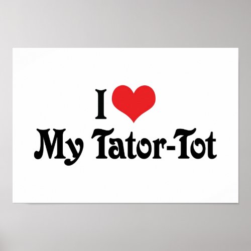 I Love My Tator_Tot Poster