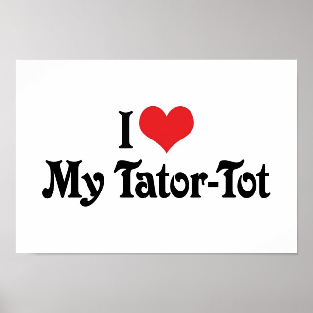 I Love My Tator-Tot Poster (Front)