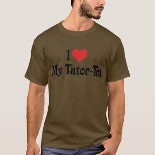 I Love My Tator_Tot T_Shirt