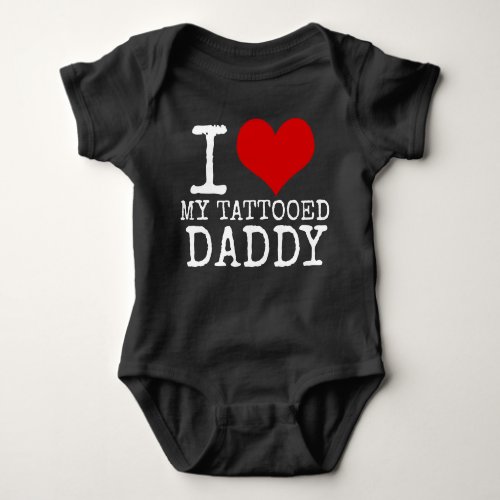 I LOVE MY TATTOOED DADDY HIPSTER BABY BABY BODYSUIT