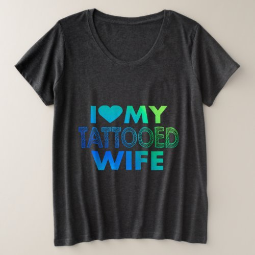 I love My Tattooed Wife Plus Size T_Shirt
