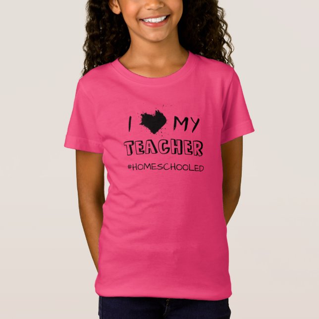 I Love My Teacher - #Homeschooled - T-Shirt (Front)
