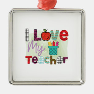 I Love My Teacher Metal Ornament