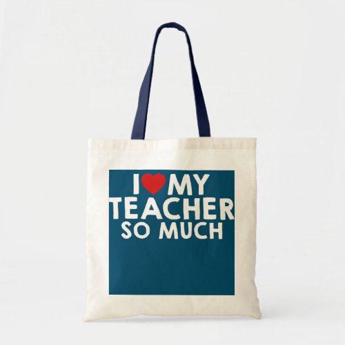 I Love My Teacher So Much  Tote Bag