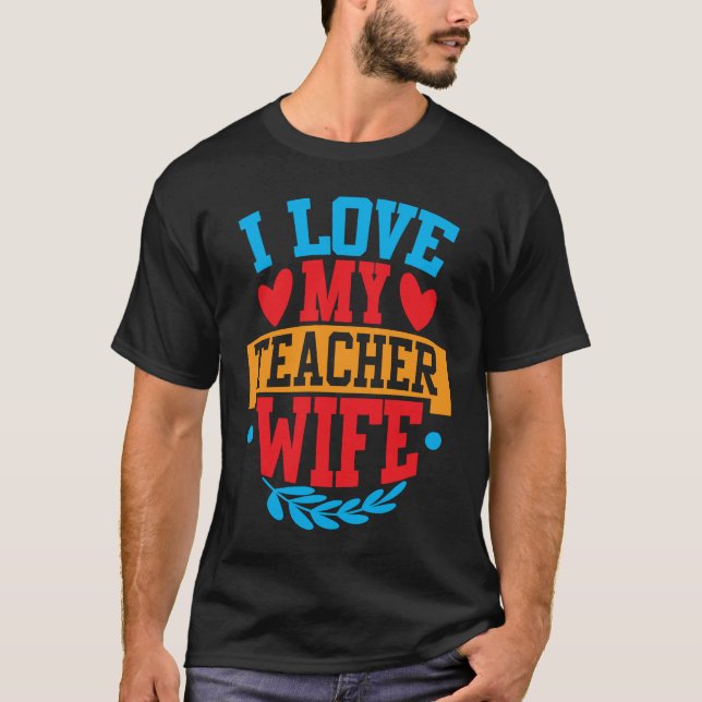 I Love My Teacher Wife I Love My Wife Couple Valen T-Shirt (Front)