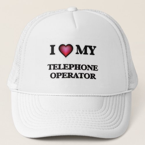 I love my Telephone Operator Trucker Hat