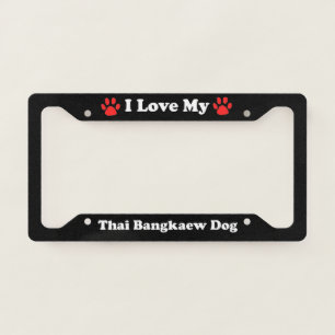 I Love My Thai Bangkaew Dog License Plate Frame
