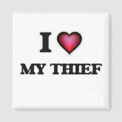 I love My Thief Magnet