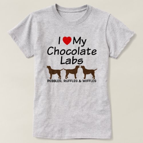 I Love My Three Chocolate Lab Dogs T_Shirt