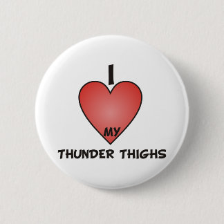 I Love My Thunder Thighs Button