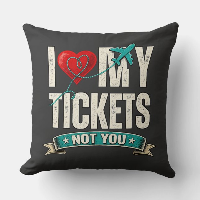 I Love My Tickets Not You | Funny Travel & Vacatio Throw Pillow (Front)
