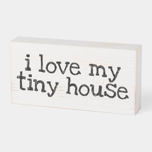 i love my tiny house typography black white wooden box sign