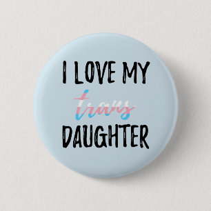 I Love My Trans Daughter Button